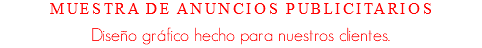 Muestra de anuncios publicitarios Diseño gráfico hecho para nuestros clientes.